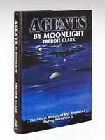 Agents by Moonlight. The Secret History of RAF Tempsford during World War II [ Signed by the author ]