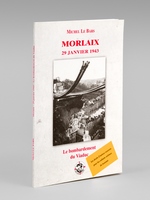 Morlaix 29 janvier 1943. Le bombardement du Viaduc [ Livre dédicacé par l'auteur ]