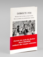 Djibouti 1934. Mission chez les Afars et chez les Issas. Mort au combat d'un administrateur colonial. Carnets de route du docteur Henri Huchon médecin des troupes coloniales.