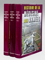 Histoire de la Médecine aux Armées (3 Tomes - Complet) Tome 1 : De l'Antiquité à la Révolution ; Tome 2 : De la Révolution Française au conflit mondial de 1914 ; Tome 3 : De 1914 à nos jours