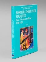 Former, Enseigner, Eduquer dans l'Occident médiéval (1100-1450). Textes et documents. Tome 1