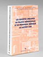 Les Sociétés urbaines en France méridionale en en Péninsule ibérique au Moyen-Age (Actes du Colloque de Pau, 21-23 septembre 1988).