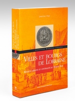 Villes et Bourgs de Lorraine : Réseaux urbains et centralité au Moyen Age.