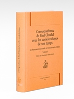 Correspondance de Paul Claudel avec les ecclésiastiques de son temps. - Le Sacrement du monde et l'intention de Gloire, Volume I