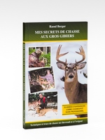 Mes secrets de chasse aux gros gibiers - Techniques et trucs de chasse au chevreuil et à l'orignal.[ 52 années d'expérience comme chasseur et guide professionnel ]