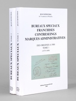 Bureaux spéciaux - Franchises - Contreseings - Marques administratives des origines à 1900 (2 Tomes - Complet) Tome I : de 1575 aux Révolutions de 1848 ; Tome II : Du Gouvernement provisoire de 1848 à 1900. Chapitres spé