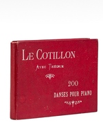 Le Cotillon avec Théorie. 200 Danses pour Piano. 200 Valses, Polkas, Mazurkas, Marches, etc. pour le Piano avec théorie de la danse