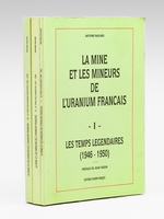 La Mine et les Mineurs de l'Uranium français (3 Tomes) I : Les Temps légendaires (1946-1950) ; II : Le Temps des Conquêtes (1951-1958) ; III : Le Temps des Grandes Aventures (1959-1973)