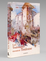Les Toulousains racontent Toulouse 1904-2004. Le livre du centenaire