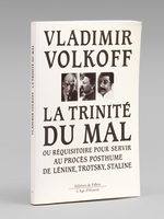 La Trinité du Mal ou réquisitoire pour servir au procès posthume de Lénine, Trotsky, Staline [ Livre signé par l'auteur ]