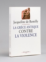 La Grèce antique contre la violence [ Livre signé par l'auteur ]