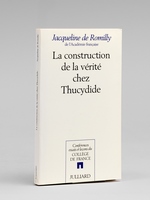 La construction de la vérité chez Thucydide [ Livre signé par l'auteur ]