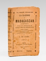 La Guerre de Madagascar anciennement France Orientale. Historique complet de l'Expédition de 1895. Ouvrage contenant la Géographie, l'Orographie, l'Hydrographie, l'Ethnographie de l'Ile, Les Moeurs et Coutumes de ses Habitants, etc. [ Editio