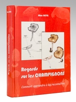 Regards sur les Champignons. Comment apprendre à les reconnaître.