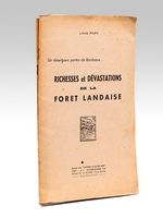 Richesses et dévastations de la forêt landaise. Un désert aux portes de Bordeaux [ On joint : ] Le Problème de la Restauration des Landes de Gascogne [ Edition originale - Livre dédicacé par l'auteur ]