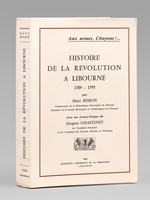 Histoire de la Révolution à Libourne 1789-1795 [ Edition originale - Exemplaire sur B.F.K. de Rives ]