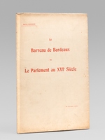 Le Barreau de Bordeaux et le Parlement au XVIe Siècle [ Edition originale - Livre dédicacé par l'auteur ] Discours prononcé le mercredi 30 novembre 1910 à la Séance d'ouverture de la Conférence des Avocats