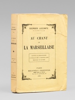 Au Chant de la Marseillaise [ Edition originale - Livre dédicacé par l'auteur et par Maurice Donnay ] Danton et Robespierre - L'Ouragan de la Marseillaise - Marceau et Kléber