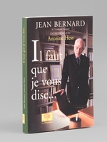 Il faut que je vous dise. Entretiens avec Antoine Hess [ Livre signé par l'auteur - Envoi à Maurice Druon ]