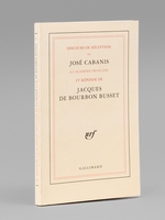 Discours de Réception de José Cabanis à l'Académie Française et réponse de Jacques de Bourbon Busset [ Livre dédicacé par l'auteur à Maurice Druon ]