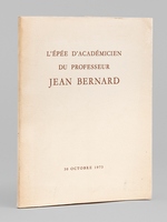 L'épée d'Académicien du Professeur Jean Bernard. 30 octobre 1973 [ Livre dédicacé par l'auteur par le Professeur Jean Bernard à Maurice Druon ]