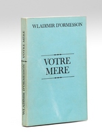 Votre Mère [ Livre dédicacé par l'auteur à Maurice Druon ]