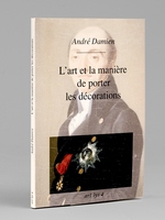L'art et la manière de porter les décorations. [ Livre dédicacé par l'auteur à Maurice Druon ]