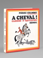 A Cheval ! Cahiers d'Equitation [ Livre dédicacé par l'auteur à Maurice Druon - Avec une L.A.S.]