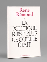 La politique n'est plus ce qu'elle était [ Livre signé par l'auteur - Envoi à Maurice Druon ]