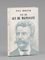 Vie de Guy de Maupassant [ Exemplaire de Maurice Druon ]