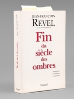 Fin du si&egrave;cle des ombres , chroniques politiques et litt&eacute;raires [ Livre sign&eacute; par l'auteur - Envoi &agrave; Maurice Druon ]