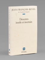 Descartes inutile et incertain [ Livre sign&eacute; par l'auteur - Envoi &agrave; Maurice Druon ]