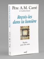 Re&ccedil;ois-les dans ta lumi&egrave;re [ Livre sign&eacute; par l'auteur - Envoi &agrave; Maurice Druon ]