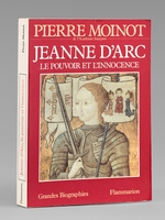 Jeanne d'Arc , le pouvoir et l'innocence. [ Livre sign&eacute; par l'auteur - Envoi &agrave; Maurice Druon ]