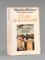 L'Enfer de la Curiosit&eacute;. De Marat au bain au petit pan de mur jaune [ Livre d&eacute;dicac&eacute; par l'auteur &agrave; Maurice Druon ]