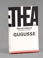 Gugusse. Com&eacute;die en trois actes [ Livre d&eacute;dicac&eacute; par l'auteur &agrave; Maurice Druon ]