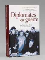 Diplomates en Guerre. La Seconde Guerre Mondiale racont&eacute;e &agrave; travers les archives du Quai d'Orsay [ Livre d&eacute;dicac&eacute; par l'auteur &agrave; Maurice Druon ]