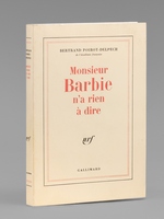Monsieur Barbie n'a rien &agrave; dire... [ Livre d&eacute;dicac&eacute; par l'auteur &agrave; Maurice Druon ]