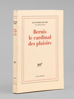 Bernis, le Cardinal des Plaisirs [ Livre d&eacute;dicac&eacute; par l'auteur &agrave; Maurice Druon ]