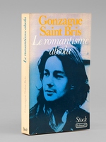 Le romantisme absolu [ Livre d&eacute;dicac&eacute; par l'auteur &agrave; Maurice Druon ]
