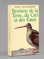 Bestiaire de la Terre, du Ciel et des Eaux [ Livre d&eacute;dicac&eacute; par l'auteur &agrave; Maurice Druon ]