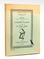 Discours prononc&eacute;s dans la s&eacute;ance publique tenue par l'Acad&eacute;mie Fran&ccedil;aise pour la r&eacute;ception de M. Julien Green le jeudi 16 novembre 1972 [ Livre d&eacute;dicac&eacute; par Julien Green &agrave; Maurice Druon ] [ Contient