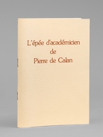 L'&eacute;p&eacute;e d'Acad&eacute;micien de Pierre de Calan - 7 octobre 1985 - Rotonde Gabriel de l'Ecole Militaire[ Livre d&eacute;dicac&eacute; par Pierre de Calan - De la biblioth&egrave;que de Maurice Druon ] [ Remise de l'&eacute;p&eacute;e d'acad&e