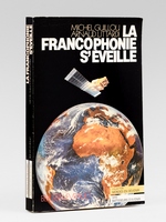 La Francophonie s'&eacute;veille [ exemplaire d&eacute;dicac&eacute; &agrave; Maurice Druon ]