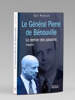 Le G&eacute;n&eacute;ral Pierre de B&eacute;nouville - Le dernier des paladins. Biographie [ exemplaire d&eacute;dicac&eacute; &agrave; Maurice Druon ]