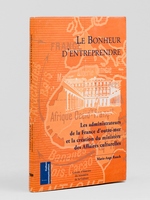 Le Bonheur d'Entreprendre. Les administateurs de la France d'outre-mer et la cr&eacute;ation du minist&egrave;re des Affaires Culturelles [ exemplaire annot&eacute; par Maurice Druon.]