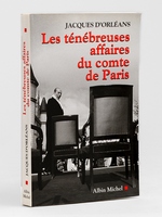Les t&eacute;n&eacute;breuses affaires du Comte de Paris [ exemplaire d&eacute;dicad&eacute; &agrave; Maurice Druon ]