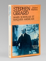Stephen Girard, marin bordelais et banquier am&eacute;ricain [ exemplaire d&eacute;dicac&eacute; par l'auteur ]