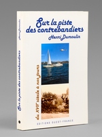 Sur la piste des contrebandiers , du XVIIe si&egrave;cle &agrave; nos jours. [ Exemplaire d&eacute;dicac&eacute; par l'auteur ]