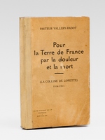 Pour la Terre de France par la douleur et la mort (La colline de Lorette) 1914-1915 [ exemplaire sign&eacute; par l'auteur ]